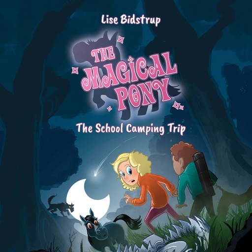 The Magical Pony #4: The School Camping Trip, Lise Bidstrup
