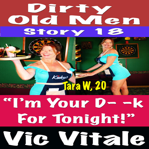 Dirty Old Men Story 18 “I’m Your D - - k For Tonight!”, Vic Vitale