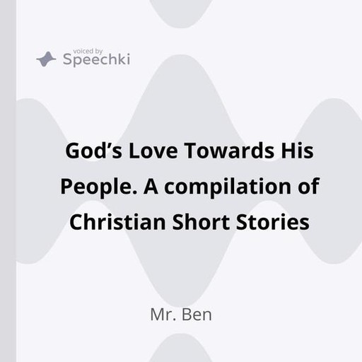 God’s Love Towards His People. A compilation of Christian Short Stories, Ben