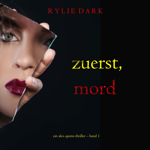 Zuerst, Mord (Ein Alex-Quinn-Thriller – Band 1), Rylie Dark