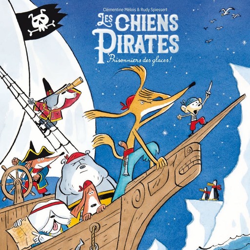 Les Chiens Pirates - Prisonniers des glaces, Clémentine Mélois, Rudy Spiessert