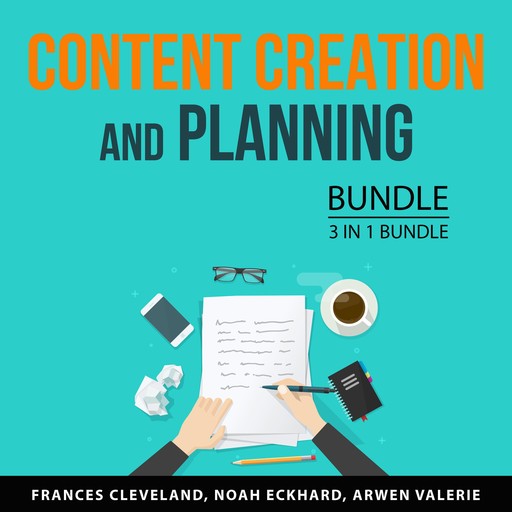 Content Creation and Planning Bundle, 3 in 1 Bundle:, Frances Cleveland, Noah Eckhard, Arwen Valerie