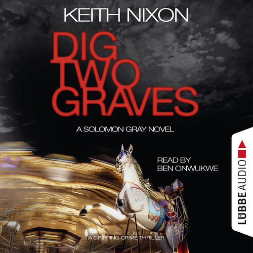 Dig Two Graves - The Detective Solomon Gray Series, Book 1 (unabridged), Keith Nixon