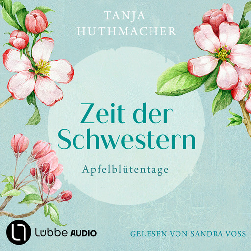 Apfelblütentage - Zeit der Schwestern, Teil 1 (Ungekürzt), Tanja Huthmacher