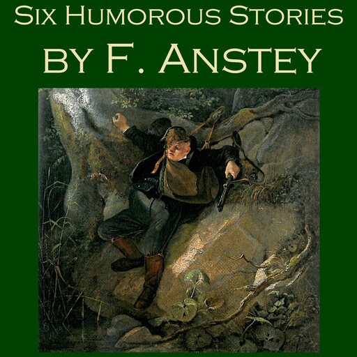 Six Humorous Stories by F. Anstey, F. Anstey