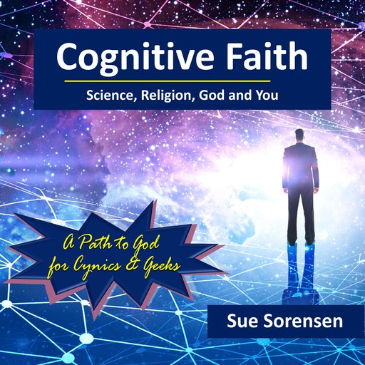 Cognitive Faith: Science, Religion, God and You, Sue Sorensen