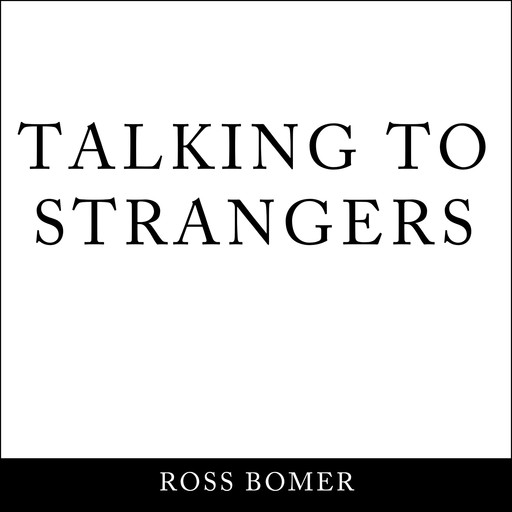 Talking to strangers, Ross Bomer