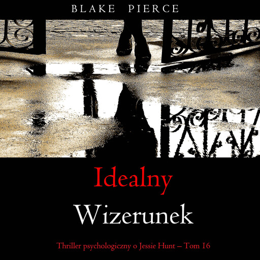 Idealny wizerunek (Thriller psychologiczny o Jessie Hunt – Tom 16), Blake Pierce