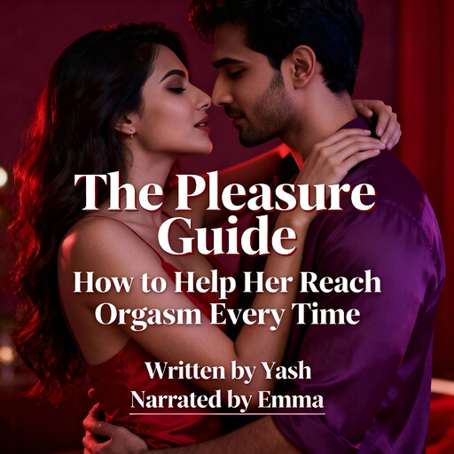 The Pleasure Guide: How to Help Her Reach Orgasm Every Time, Yash