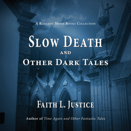 Slow Death and Other Dark Tales, Faith L. Justice