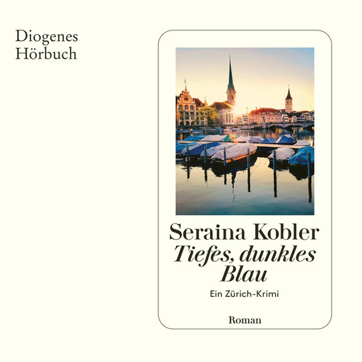 Tiefes, dunkles Blau - Ein Zürich-Krimi (Ungekürzt), Seraina Kobler