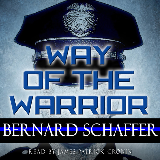Way Of The Warrior: The Philosophy Of Law Enforcement, Bernard Schaffer
