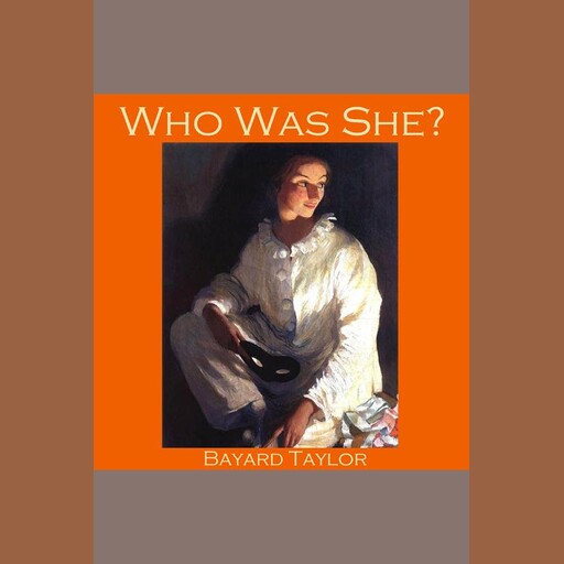 Who Was She?, Bayard Taylor