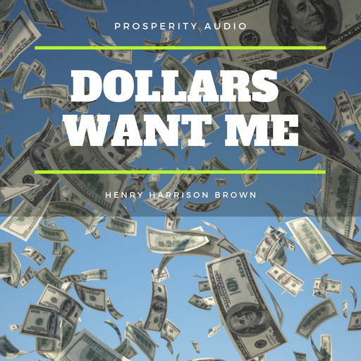 Dollars Want Me: The New Road To Opulence, Henry Harrison Brown