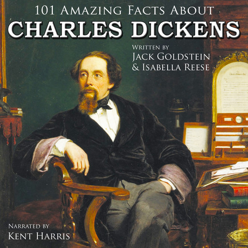 101 Amazing Facts about Charles Dickens, Jack Goldstein, Isabella Reese