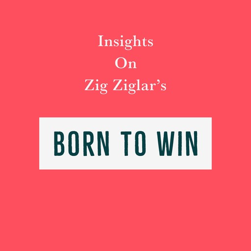 Insights on Zig Ziglar’s Born to Win, Swift Reads
