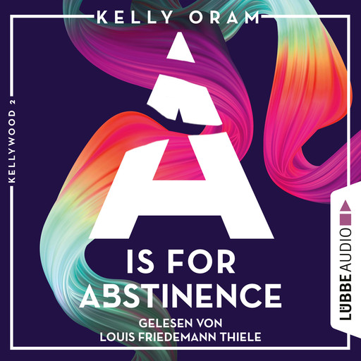 A is for Abstinence - Kellywood-Dilogie, Band 2 (Ungekürzt), Kelly Oram