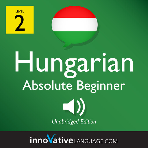 Learn Hungarian - Level 2: Absolute Beginner Hungarian, Volume 1, Innovative Language Learning, HungarianPod101.com