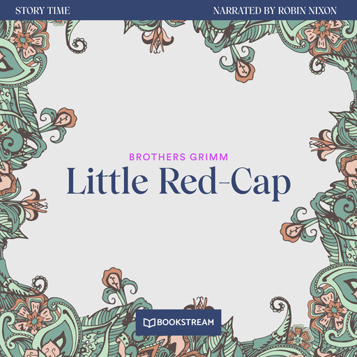 Little Red-Cap - Story Time, Episode 17 (Unabridged), Brothers Grimm