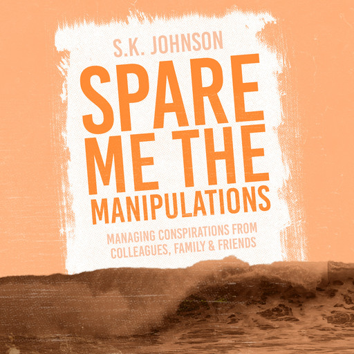 Spare Me the Manipulations, S. K. Johnson