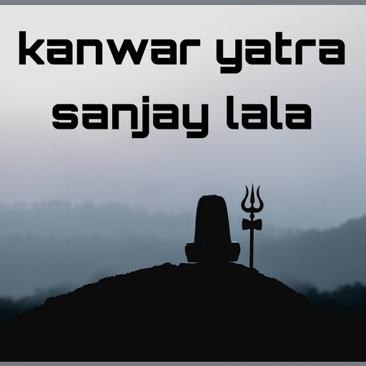 Kanwar yatra, Sanjay lala
