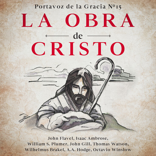 La Obra de Cristo, John Flavel, Wilhelmus à Brakel, Octavius Winslow, Thomas Watson, John Gill, William S. Plumer, Isaac Ambrose, Archibald A. Hodge