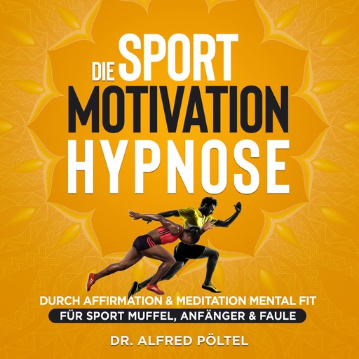 Die Sport Motivation Hypnose, Alfred Pöltel