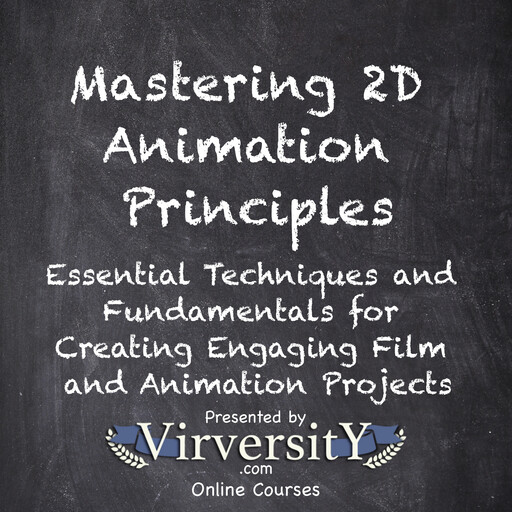 Mastering 2D Animation Principles, Virversity Online Courses