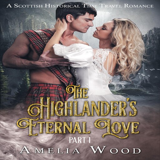 The Highlander's Eternal Love Part 1, Amelia Wood