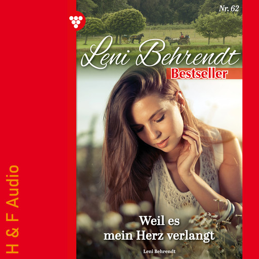 Weil es mein Herz verlangt - Leni Behrendt Bestseller, Band 62 (ungekürzt), Leni Behrendt