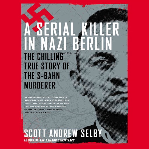 A Serial Killer in Nazi Berlin, Scott Andrew Selby