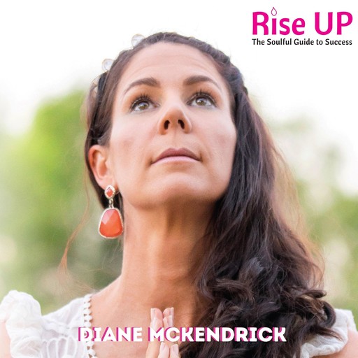 Rise Up: The Soulful Guide to Success, Diane Mckendrick