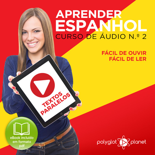 Aprender Espanhol - Textos Paralelos - Fácil de ouvir - Fácil de ler CURSO DE ÁUDIO DE ESPANHOL N.o 2 - Aprender Espanhol - Aprenda com Áudio, Polyglot Planet