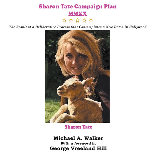 Sharon Tate Campaign Plan MMXX: The Result of a Deliberative Process That Contemplates a New Dawn in Hollywood, Michael Walker
