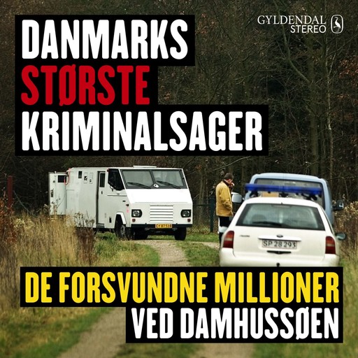 Danmarks største kriminalsager: De forsvundne millioner ved Damhussøen, Gyldendal Stereo