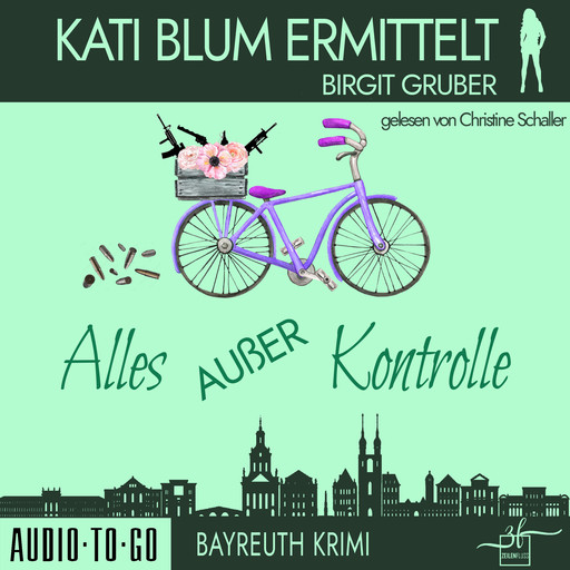 Alles außer Kontrolle - Kati Blum ermittelt, Band 8 (ungekürzt), Birgit Gruber