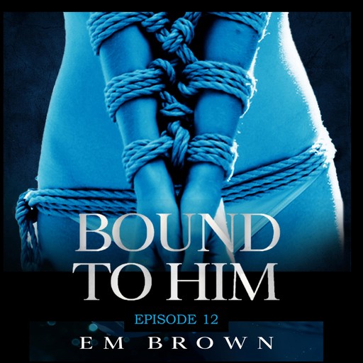 Bound to Him - Episode 12, Em Brown