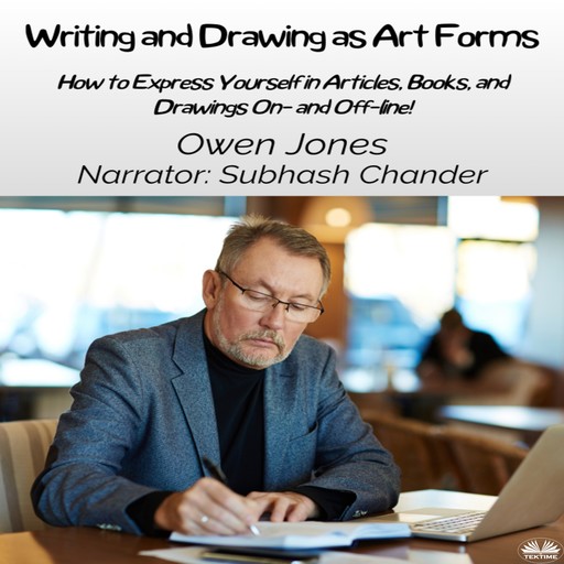 Writing And Drawing As Art Forms-How To Express Yourself In Articles, Books, And Drawings On- And Off-Line!, Owen Jones