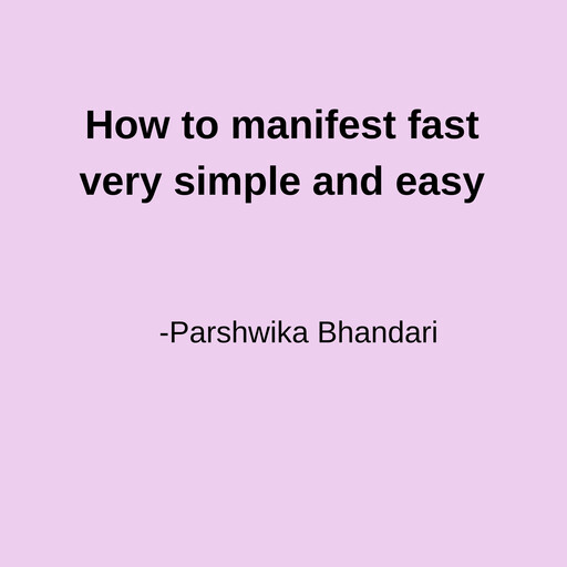 How to manifest fast very simple and easy, Parshwika Bhandari