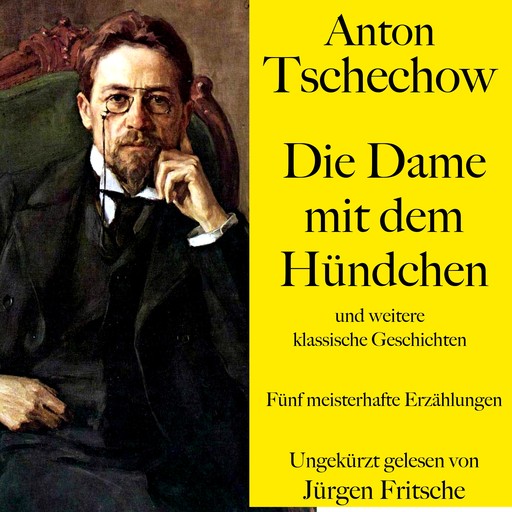 Anton Tschechow: Die Dame mit dem Hündchen – und weitere klassische Geschichten, Anton Tschechow