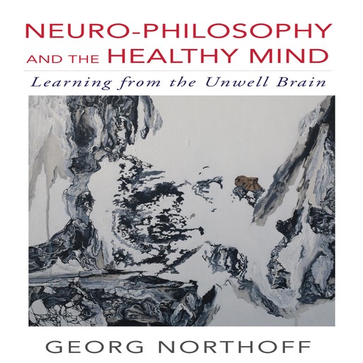 Neuro-Philosophy and the Healthy Mind, George Northoff