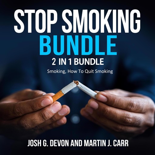 Stop Smoking Bundle: 2 in 1 Bundle, Smoking, How To Quit Smoking, Josh G. Devon, Martin J. Carr
