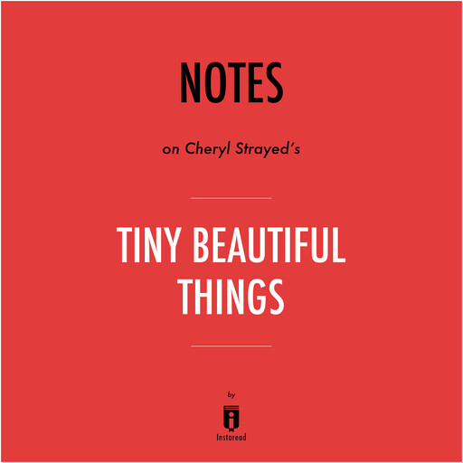 Notes on Cheryl Strayed's Tiny Beautiful Things by Instaread, Instaread