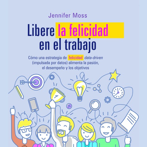 Libere la felicidad en su trabajo, Jennifer Moss