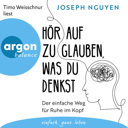 Hör auf zu glauben, was du denkst - Der einfache Weg für Ruhe im Kopf (Ungekürzte Lesung), Joseph Nguyen