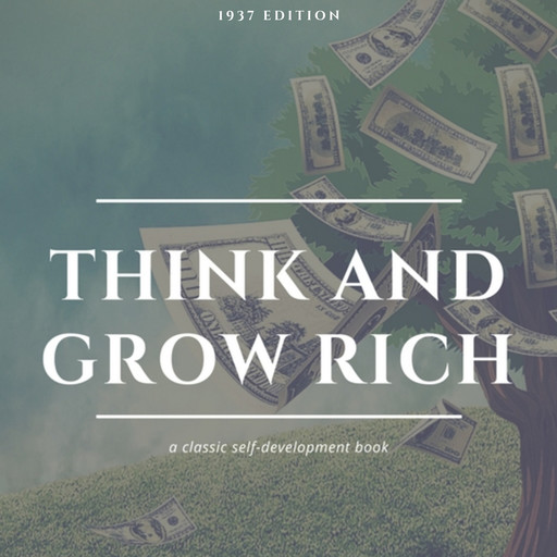 Think and Grow Rich: The Original 1937 Unedited Edition, Napoleon Hill