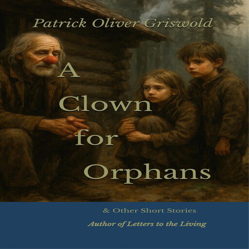 A Clown for Orphans, Patrick Oliver Griswold