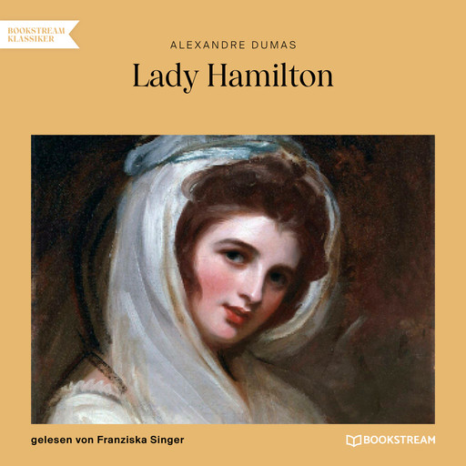 Lady Hamilton - Memoiren einer Favoritin (Ungekürzt), Alexandre Dumas