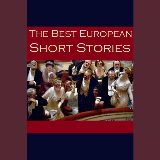 The Best European Short Stories, Anton Chekhov, Guy de Maupassant, Friedrich Schiller, Various Authors