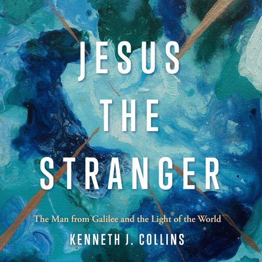 Jesus the Stranger, Kenneth J. Collins